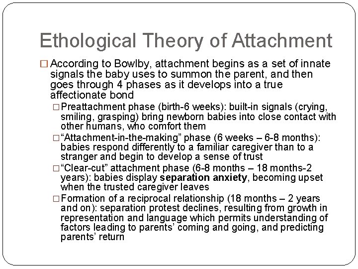 Ethological Theory of Attachment � According to Bowlby, attachment begins as a set of