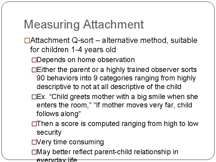 Measuring Attachment �Attachment Q-sort – alternative method, suitable for children 1 -4 years old