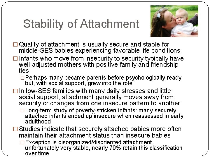 Stability of Attachment � Quality of attachment is usually secure and stable for middle-SES