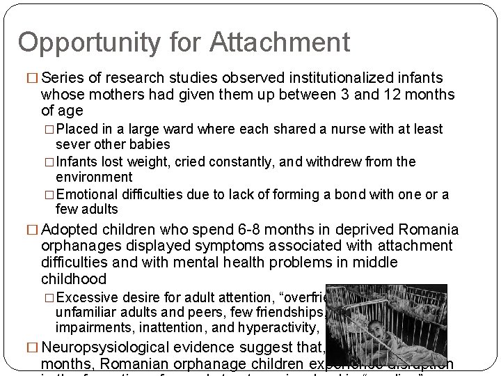 Opportunity for Attachment � Series of research studies observed institutionalized infants whose mothers had
