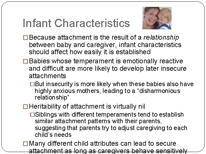 Infant Characteristics � Because attachment is the result of a relationship between baby and