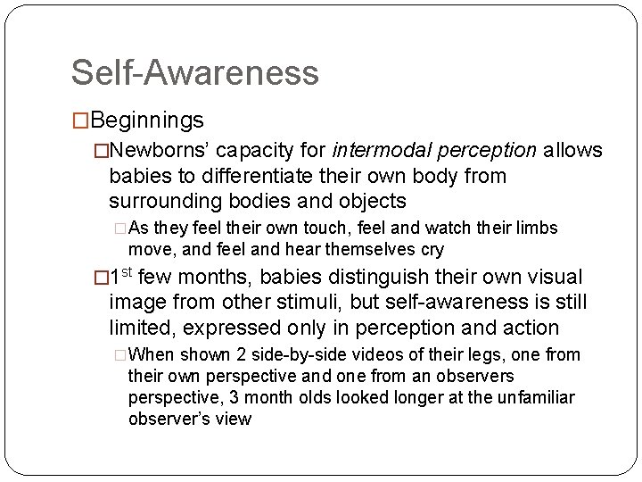 Self-Awareness �Beginnings �Newborns’ capacity for intermodal perception allows babies to differentiate their own body