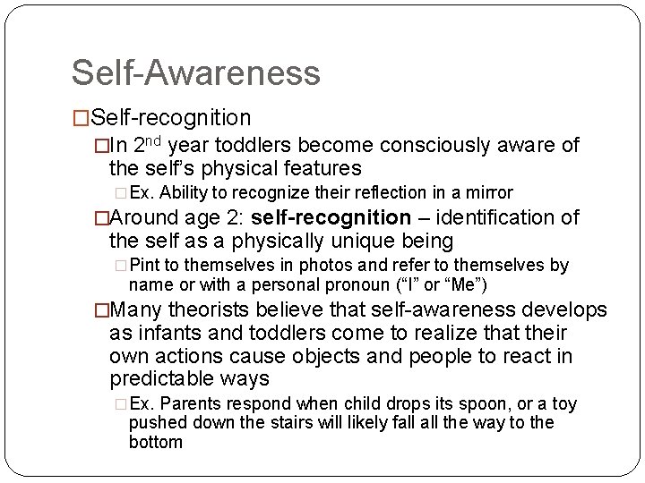 Self-Awareness �Self-recognition �In 2 nd year toddlers become consciously aware of the self’s physical