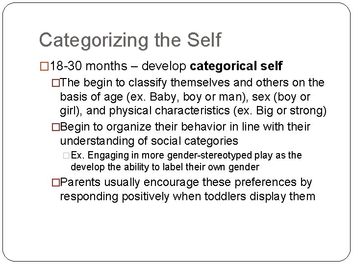 Categorizing the Self � 18 -30 months – develop categorical self �The begin to