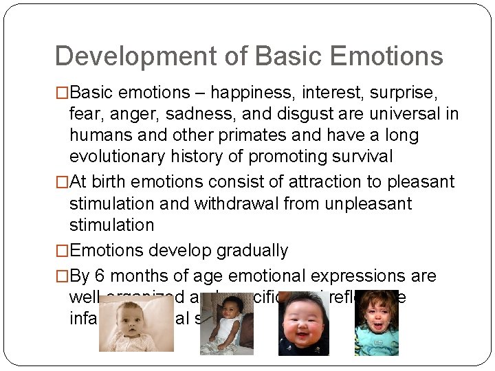 Development of Basic Emotions �Basic emotions – happiness, interest, surprise, fear, anger, sadness, and