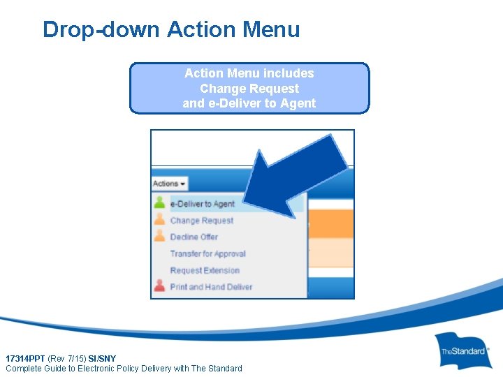 Drop-down Action Menu includes Change Request and e-Deliver to Agent 17314 PPT (Rev 7/15)