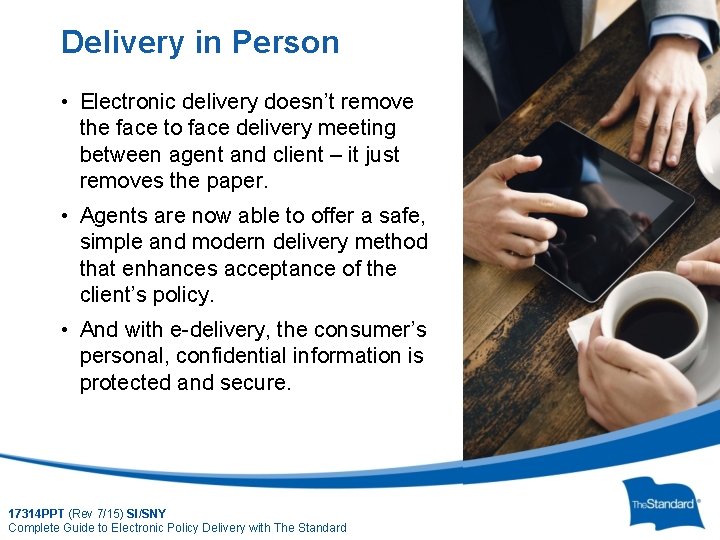 Delivery in Person • Electronic delivery doesn’t remove the face to face delivery meeting