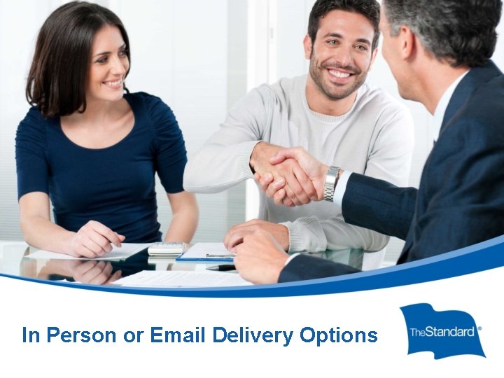 In Person or Email Delivery Options © 2010 Standard Insurance Company 