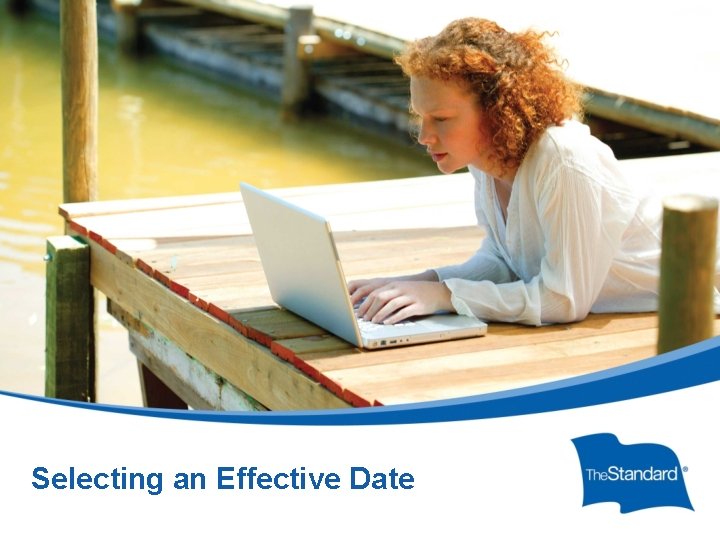 Selecting an Effective Date © 2010 Standard Insurance Company 