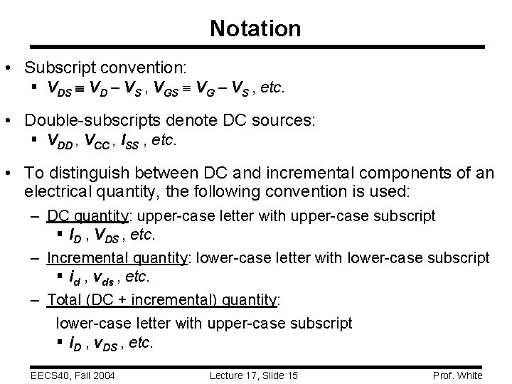 Notation • Subscript convention: § VDS VD – VS , VGS VG – VS