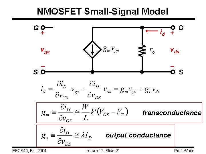 NMOSFET Small-Signal Model G + vgs S id + gmvgs ro D vds S