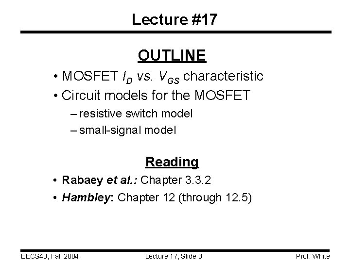 Lecture #17 OUTLINE • MOSFET ID vs. VGS characteristic • Circuit models for the