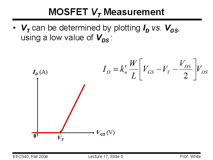 MOSFET VT Measurement • VT can be determined by plotting ID vs. VGS, using