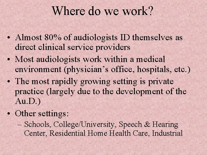 Where do we work? • Almost 80% of audiologists ID themselves as direct clinical