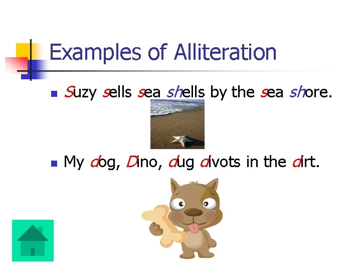 Examples of Alliteration n Suzy sells sea shells by the sea shore. n My