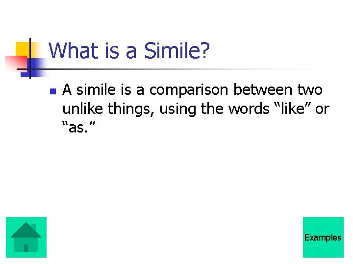 What is a Simile? n A simile is a comparison between two unlike things,
