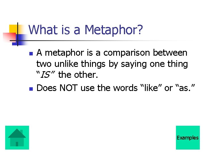 What is a Metaphor? n n A metaphor is a comparison between two unlike