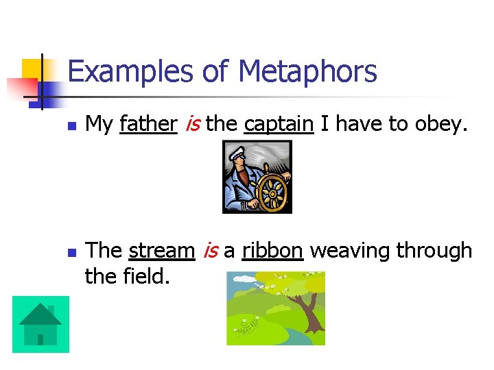 Examples of Metaphors n n My father is the captain I have to obey.