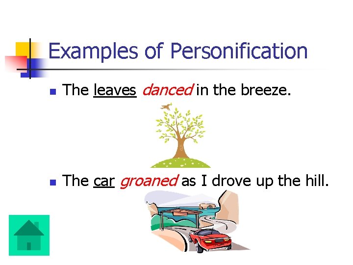 Examples of Personification n The leaves danced in the breeze. n The car groaned