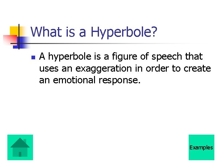 What is a Hyperbole? n A hyperbole is a figure of speech that uses