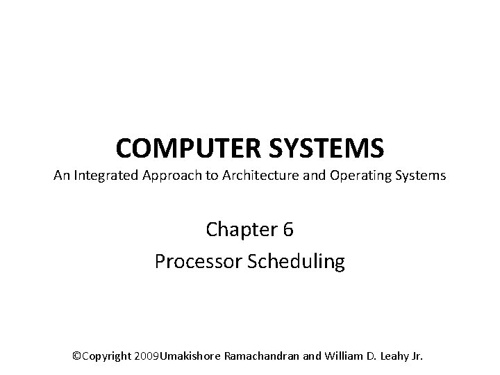 COMPUTER SYSTEMS An Integrated Approach to Architecture and Operating Systems Chapter 6 Processor Scheduling