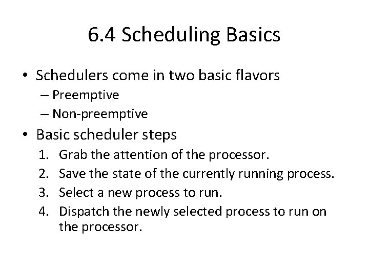 6. 4 Scheduling Basics • Schedulers come in two basic flavors – Preemptive –