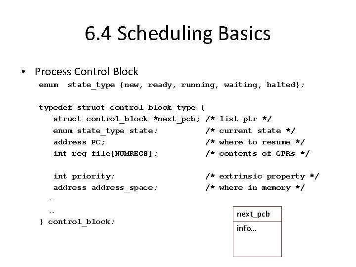 6. 4 Scheduling Basics • Process Control Block enum state_type {new, ready, running, waiting,