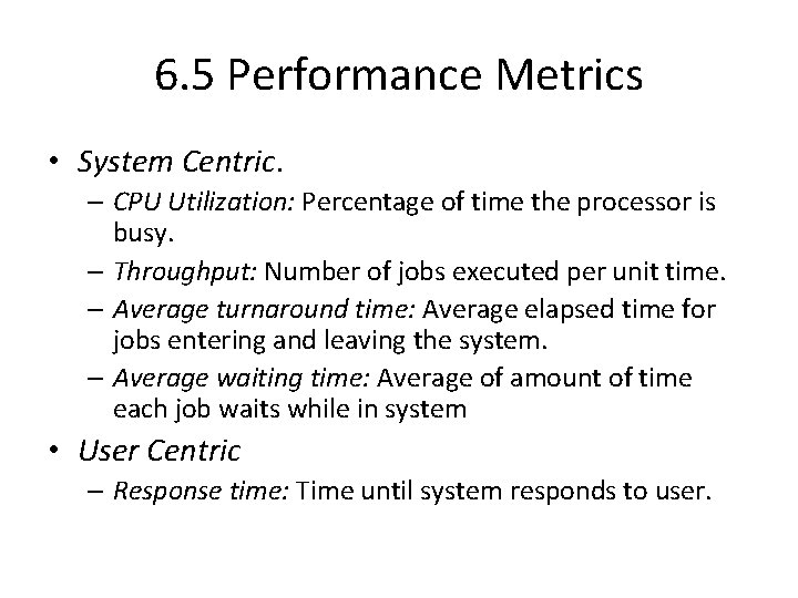 6. 5 Performance Metrics • System Centric. – CPU Utilization: Percentage of time the