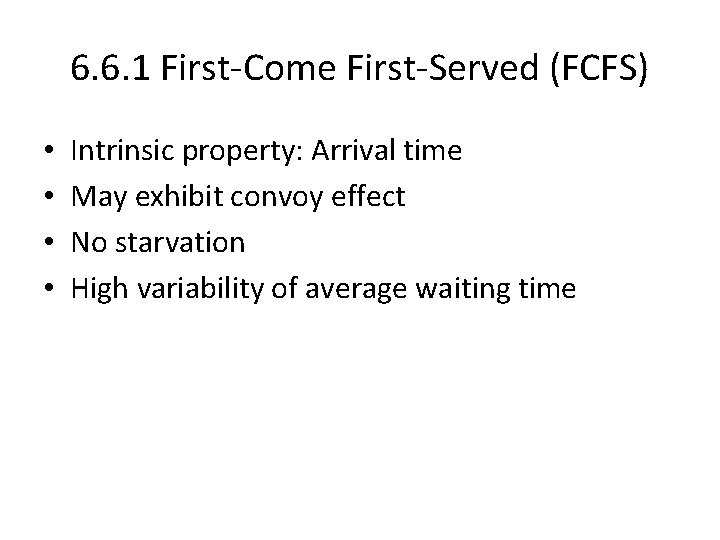 6. 6. 1 First-Come First-Served (FCFS) • • Intrinsic property: Arrival time May exhibit