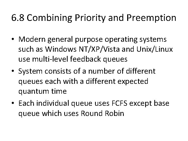 6. 8 Combining Priority and Preemption • Modern general purpose operating systems such as