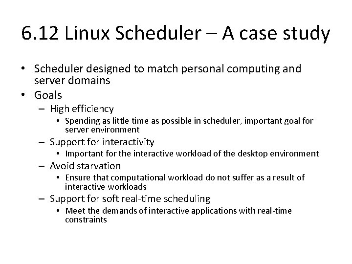 6. 12 Linux Scheduler – A case study • Scheduler designed to match personal