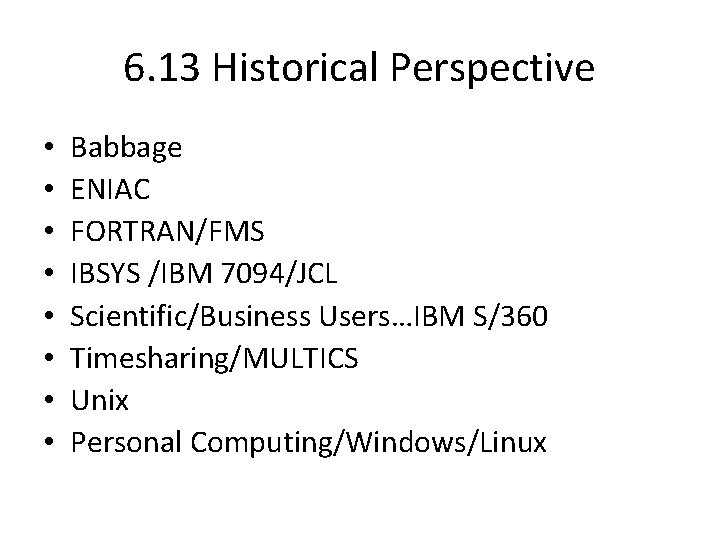 6. 13 Historical Perspective • • Babbage ENIAC FORTRAN/FMS IBSYS /IBM 7094/JCL Scientific/Business Users…IBM