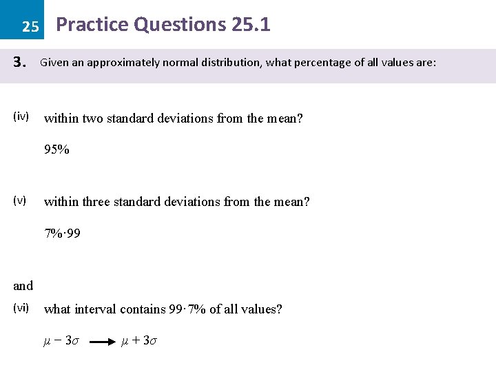 25 3. (iv) Practice Questions 25. 1 Given an approximately normal distribution, what percentage 25 3. (iv) Practice Questions 25. 1 Given an approximately normal distribution, what percentage