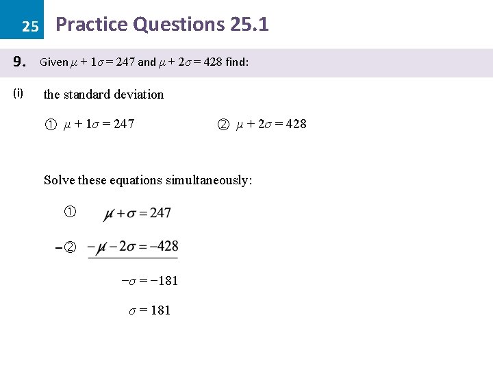 25 9. (i) Practice Questions 25. 1 Given μ + 1σ = 247 and 25 9. (i) Practice Questions 25. 1 Given μ + 1σ = 247 and