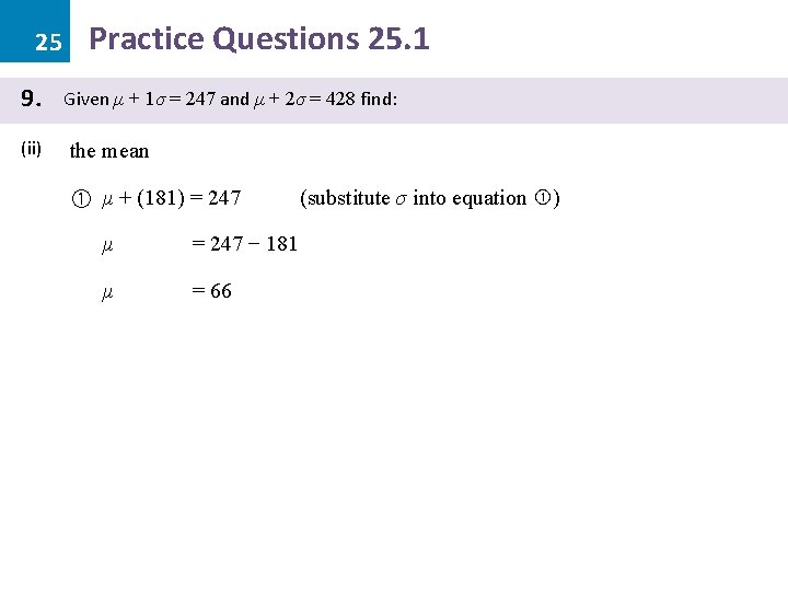 25 9. (ii) Practice Questions 25. 1 Given μ + 1σ = 247 and 25 9. (ii) Practice Questions 25. 1 Given μ + 1σ = 247 and