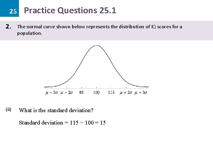 25 2. (ii) Practice Questions 25. 1 The normal curve shown below represents the 25 2. (ii) Practice Questions 25. 1 The normal curve shown below represents the