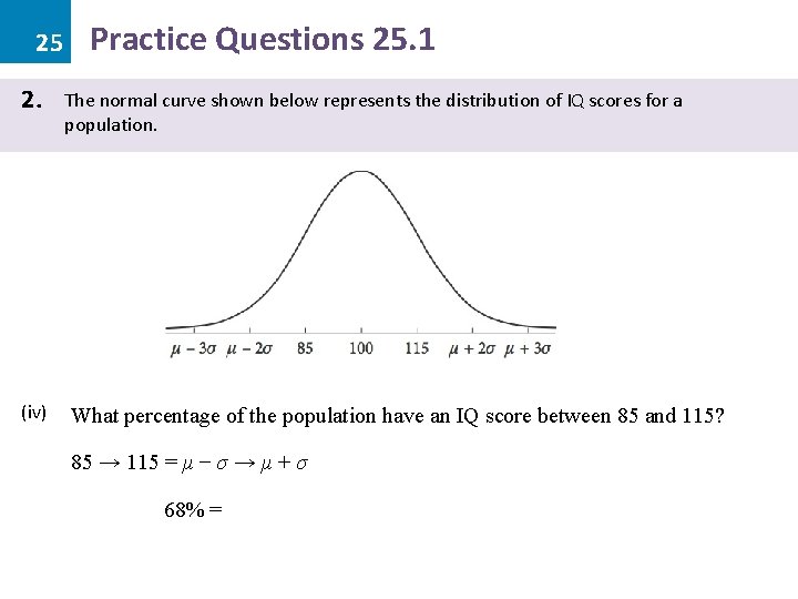25 2. (iv) Practice Questions 25. 1 The normal curve shown below represents the 25 2. (iv) Practice Questions 25. 1 The normal curve shown below represents the