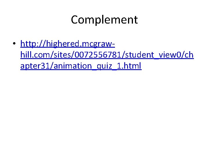 Complement • http: //highered. mcgrawhill. com/sites/0072556781/student_view 0/ch apter 31/animation_quiz_1. html 
