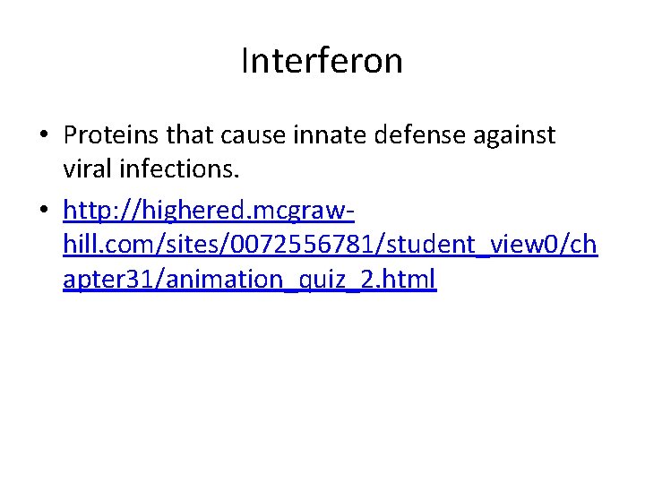 Interferon • Proteins that cause innate defense against viral infections. • http: //highered. mcgrawhill.