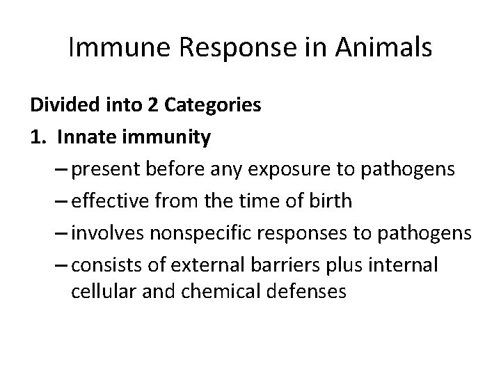 Immune Response in Animals Divided into 2 Categories 1. Innate immunity – present before