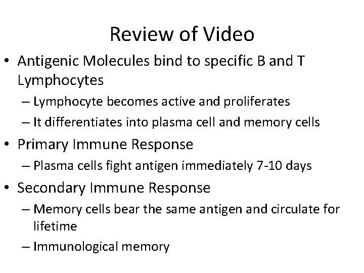 Review of Video • Antigenic Molecules bind to specific B and T Lymphocytes –