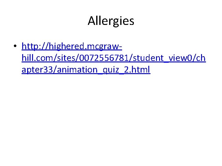 Allergies • http: //highered. mcgrawhill. com/sites/0072556781/student_view 0/ch apter 33/animation_quiz_2. html 