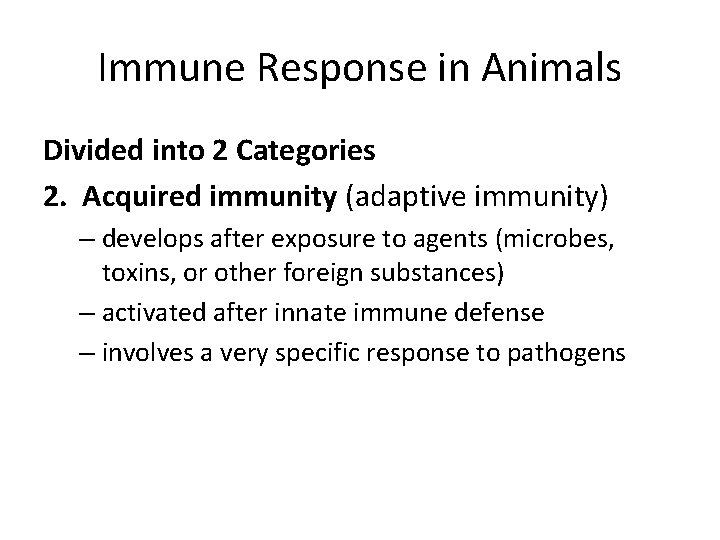 Immune Response in Animals Divided into 2 Categories 2. Acquired immunity (adaptive immunity) –