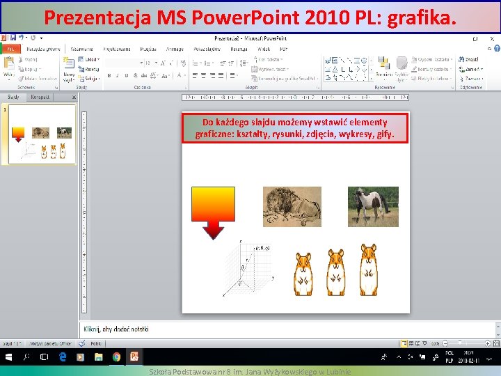 Prezentacja MS Power. Point 2010 PL: grafika. Do każdego slajdu możemy wstawić elementy graficzne: