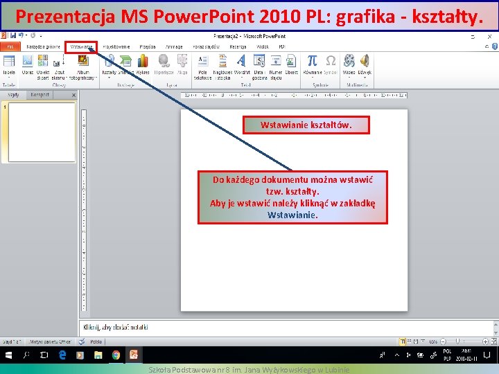 Prezentacja MS Power. Point 2010 PL: grafika - kształty. Wstawianie kształtów. Do każdego dokumentu