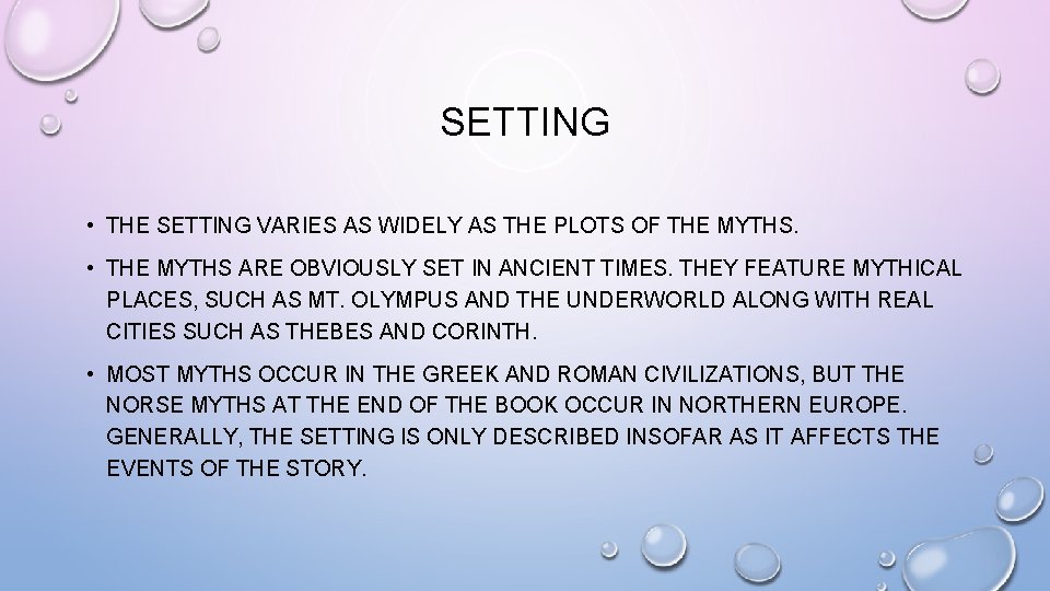 SETTING • THE SETTING VARIES AS WIDELY AS THE PLOTS OF THE MYTHS. •