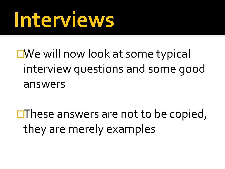 Interviews �We will now look at some typical interview questions and some good answers