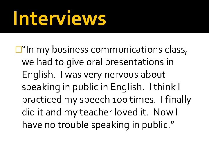 Interviews �“In my business communications class, we had to give oral presentations in English.