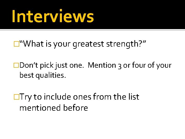 Interviews �“What is your greatest strength? ” �Don’t pick just one. best qualities. Mention