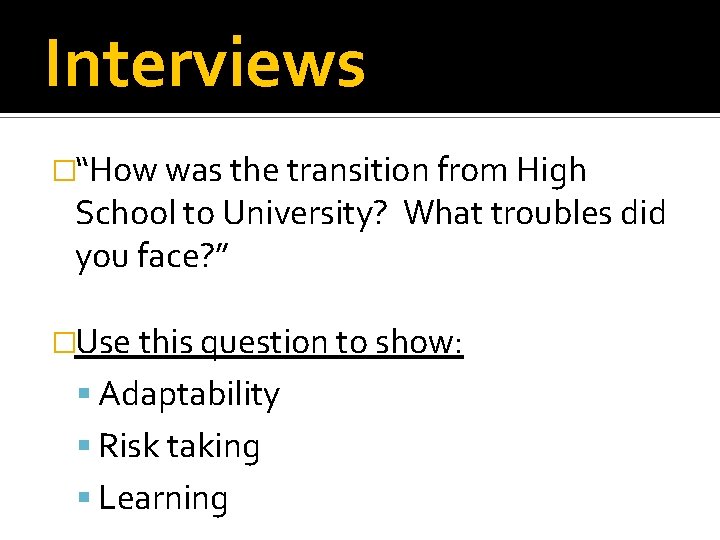 Interviews �“How was the transition from High School to University? What troubles did you